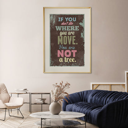 If You Don't Like Where You Are Move You Are Not A Tree Motivational Quote Posters-Vertical Posters NOT FRAMED-CetArt-8″x10″ inches-CetArt